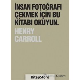 İnsan Fotoğrafı Çekmek İçin Bu Kitabı Okuyun - Henry Carroll