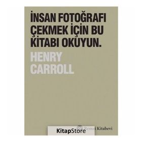 İnsan Fotoğrafı Çekmek İçin Bu Kitabı Okuyun - Henry Carroll