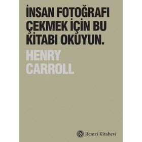 İnsan Fotoğrafı Çekmek İçin Bu Kitabı Okuyun - Henry Carroll