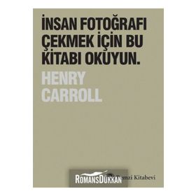 İnsan Fotoğrafı Çekmek İçin Bu Kitabı Okuyun - Henry Carroll