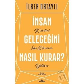 İnsan Geleceğini Nasıl Kurar - İlber Ortaylı