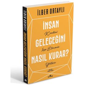 İnsan Geleceğini Nasıl Kurar - İlber Ortaylı