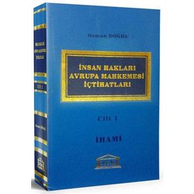 İNSAN HAKLARI AVRUPA MAHKEMESI İÇTİHATLARI CILT 1 - OSMAN DOĞRU