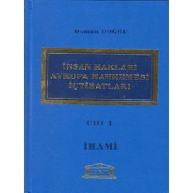 İNSAN HAKLARI AVRUPA MAHKEMESI İÇTİHATLARI CILT 1 - OSMAN DOĞRU