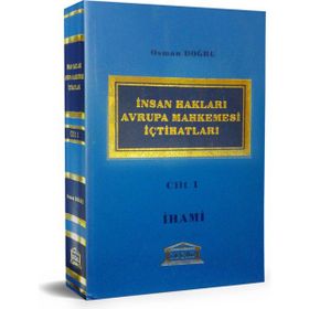 İNSAN HAKLARI AVRUPA MAHKEMESI İÇTİHATLARI CILT 1 - OSMAN DOĞRU