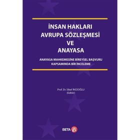 İNSAN HAKLARI AVRUPA SÖZLEŞMESI VE ANAYASA ANAYASA MAHKEMESINE BIREYSEL BAŞVURU KAPSAMINDA BIR İNCELEME - SIBEL İNCEOĞLU