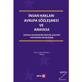 İNSAN HAKLARI AVRUPA SÖZLEŞMESI VE ANAYASA ANAYASA MAHKEMESINE BIREYSEL BAŞVURU KAPSAMINDA BIR İNCELEME - SIBEL İNCEOĞLU