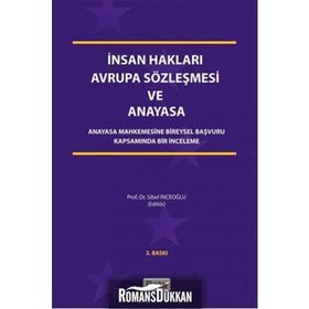 İNSAN HAKLARI AVRUPA SÖZLEŞMESI VE ANAYASA ANAYASA MAHKEMESINE BIREYSEL BAŞVURU KAPSAMINDA BIR İNCELEME - SIBEL İNCEOĞLU
