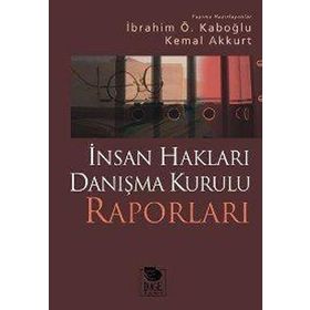 İNSAN HAKLARI DANIŞMA KURULU RAPORLARI - İBRAHİM Ö. KABOĞLU;KEMAL AKKURT