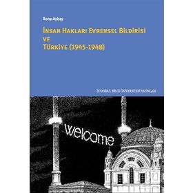 İnsan Hakları Evrensel Bildirisi ve Türkiye 1945-1948 - Rona Aybay
