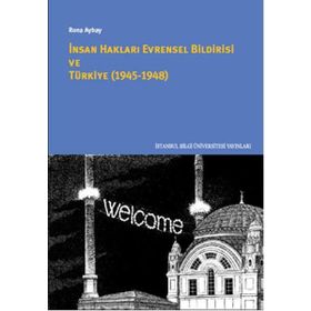 İnsan Hakları Evrensel Bildirisi ve Türkiye 1945-1948 - Rona Aybay