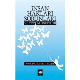 İNSAN HAKLARI SORUNLARI VE ÇÖZÜM ÖNERILERI - H. FEHIM ÜÇIŞIK