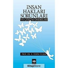 İNSAN HAKLARI SORUNLARI VE ÇÖZÜM ÖNERILERI - H. FEHIM ÜÇIŞIK