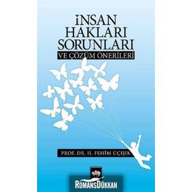 İNSAN HAKLARI SORUNLARI VE ÇÖZÜM ÖNERILERI - H. FEHIM ÜÇIŞIK