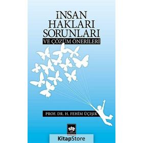 İNSAN HAKLARI SORUNLARI VE ÇÖZÜM ÖNERILERI - H. FEHIM ÜÇIŞIK