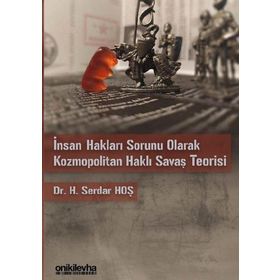 İnsan Hakları Sorunu Olarak Kozmopolitan Haklı Savaş Teorisi - H. Serdar Hoş