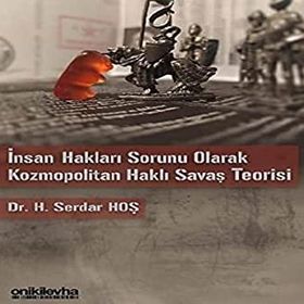 İnsan Hakları Sorunu Olarak Kozmopolitan Haklı Savaş Teorisi - H. Serdar Hoş