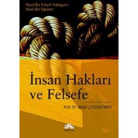 İNSAN HAKLARI VE FELSEFE NASIL BIR FELSEFI YAKLAŞIM? NASIL BIR EĞİTİM? - BETÜL ÇOTUKSÖKEN