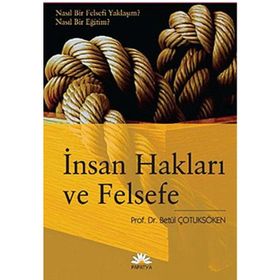 İNSAN HAKLARI VE FELSEFE NASIL BIR FELSEFI YAKLAŞIM? NASIL BIR EĞİTİM? - BETÜL ÇOTUKSÖKEN