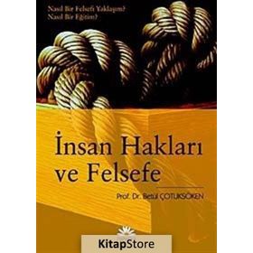 İNSAN HAKLARI VE FELSEFE NASIL BIR FELSEFI YAKLAŞIM? NASIL BIR EĞİTİM? - BETÜL ÇOTUKSÖKEN