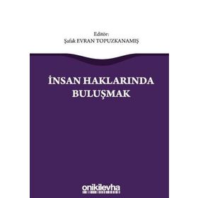 İnsan Haklarında Buluşmak - Şafak Evran Topuzkanamış