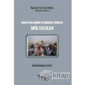 İnsan Haklarının Kıyısındaki Özneler: Mülteciler - Abdurrahman Saygılı