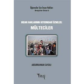 İnsan Haklarının Kıyısındaki Özneler: Mülteciler - Abdurrahman Saygılı