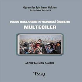 İnsan Haklarının Kıyısındaki Özneler: Mülteciler - Abdurrahman Saygılı