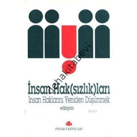 İNSAN HAK(SIZLIK)LARI İNSAN HAKLARINI YENIDEN DÜŞÜNMEK - EDISYON