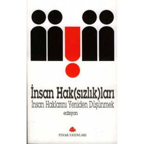 İNSAN HAK(SIZLIK)LARI İNSAN HAKLARINI YENIDEN DÜŞÜNMEK - EDISYON