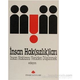 İNSAN HAK(SIZLIK)LARI İNSAN HAKLARINI YENIDEN DÜŞÜNMEK - EDISYON