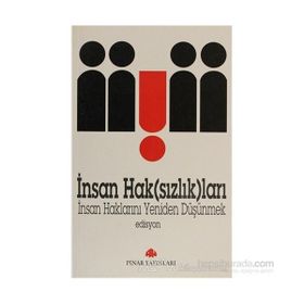 İNSAN HAK(SIZLIK)LARI İNSAN HAKLARINI YENIDEN DÜŞÜNMEK - EDISYON