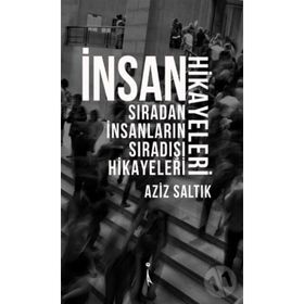 İnsan Hikayeleri - Aziz Saltık
