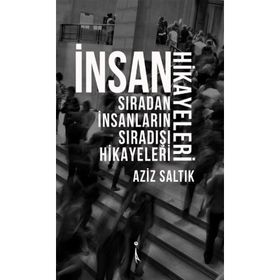 İnsan Hikayeleri - Aziz Saltık