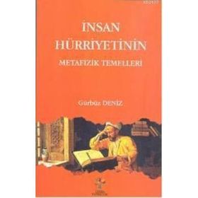 İNSAN HÜRRİYETİNİN METAFIZIK TEMELLERI - GÜRBÜZ DENIZ