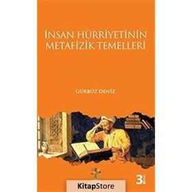 İNSAN HÜRRİYETİNİN METAFIZIK TEMELLERI - GÜRBÜZ DENIZ