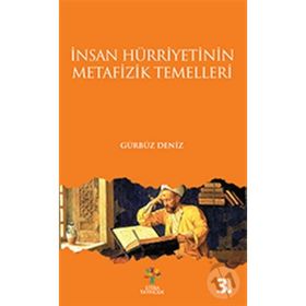 İNSAN HÜRRİYETİNİN METAFIZIK TEMELLERI - GÜRBÜZ DENIZ