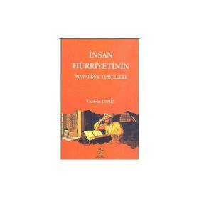 İNSAN HÜRRİYETİNİN METAFIZIK TEMELLERI - GÜRBÜZ DENIZ