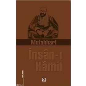 İNSAN-I KAMIL - AYETULLAH MURTEZA MUTAHHARÎ