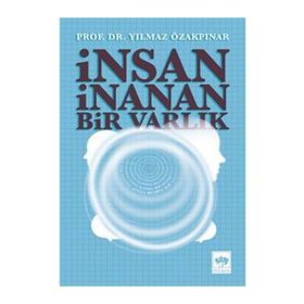 İnsan İnanan Bir Varlık - Yılmaz Özakpınar