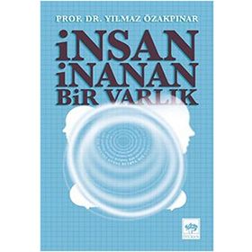 İnsan İnanan Bir Varlık - Yılmaz Özakpınar