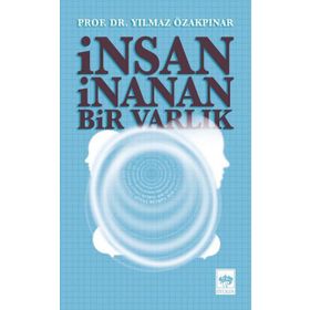 İnsan İnanan Bir Varlık - Yılmaz Özakpınar