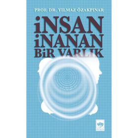 İnsan İnanan Bir Varlık - Yılmaz Özakpınar