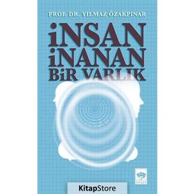 İnsan İnanan Bir Varlık - Yılmaz Özakpınar