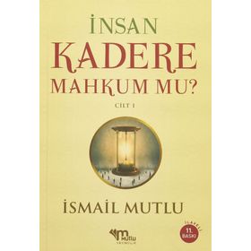 İnsan Kadere Mahkum Mu? Cilt 1 - İsmail Mutlu