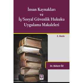 İnsan Kaynakları ve İş Sosyal Güvenlik Hukuku Uygulamalı Makaleleri - Bülent Öz