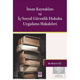 İnsan Kaynakları ve İş Sosyal Güvenlik Hukuku Uygulamalı Makaleleri - Bülent Öz