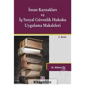 İnsan Kaynakları ve İş Sosyal Güvenlik Hukuku Uygulamalı Makaleleri - Bülent Öz
