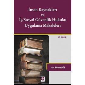 İnsan Kaynakları ve İş Sosyal Güvenlik Hukuku Uygulamalı Makaleleri - Bülent Öz