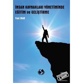 İnsan Kaynakları Yönetiminde Eğitim ve Geliştirme / Fuat Man